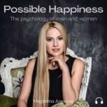 Possible Happiness The psychology of men and women, our archetypes, relationships, successes, crises, and how to move towards healthy love, Magdalena Angelova