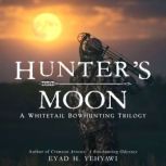 Hunter's Moon A Whitetail Bowhunting Trilogy, Eyad H. Yehyawi