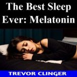 The Best Sleep Ever Melatonin, Trevor Clinger