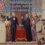 A Reading of the Inaugural Address of..., President Andrew Jackson