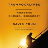 Trumpocalypse Restoring American Democracy, David Frum