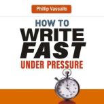 How to Write Fast Under Pressure, Philip Vassallo