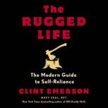 The Rugged Life The Modern Guide to Self-Reliance, Clint Emerson