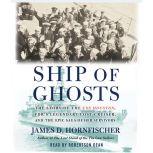 Ship of Ghosts The Story of the USS Houston, FDR's Legendary Lost Cruiser, and the Epic Saga of Her Survivors, James D. Hornfischer