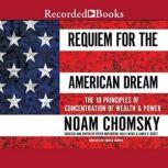 Requiem for the American Dream The Principles of Concentrated Wealth and Power, Noam Chomsky