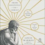 From Aristotle to Christ, Louis Markos