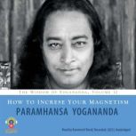 How to Increase Your Magnetism, Paramhansa Yogananda