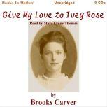 Give My Love To Ivey Rose, Brooks Carver