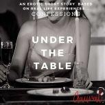 Under the Table An Erotic True Life ..., Aaural Confessions