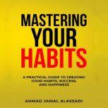Mastering Your Habits, Ahmad Jamal Alassadi