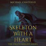 Skeleton with a Heart, Michael Chatfield