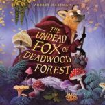 The Undead Fox of Deadwood Forest, Aubrey Hartman