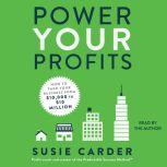 Power Your Profits How to Take Your Business from $10,000 to $10,000,000, Susie Carder