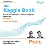 The Kaggle Book Data analysis and machine learning for competitive data science, Konrad Banachewicz
