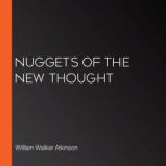 Nuggets of the New Thought, William Walker Atkinson