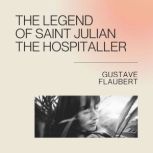The Legend of Saint Julian the Hospit..., Gustave Flaubert