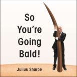 So Youre Going Bald!, Julius Sharpe
