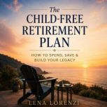 The ChildFree Retirement Plan, Lena Lorenzi