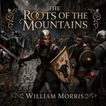 The Roots of the Mountains, William Morris