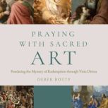 Praying with Sacred Art, Derek Rotty