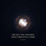 The Day the Universe Goes Completely ..., kizer2m