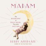 Madam The Biography of Polly Adler, Icon of the Jazz Age, Debby Applegate