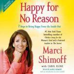 Happy for No Reason 7 Steps to Being Happy from the Inside Out, Marci Shimoff