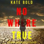 Nowhere True A Harley Cole FBI Suspe..., Kate Bold