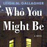 Who You Might Be, Leigh N. Gallagher