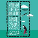 The Accidental Further Adventures of the Hundred-Year-Old Man A Novel, Jonas Jonasson