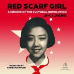 Red Scarf Girl A Memoir of the Cultural Revolution, Ji-li Jang