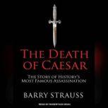 The Death of Caesar The Story of History's Most Famous Assassination, Barry Strauss