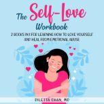 The Self-Love Workbook 2 books in 1 for Learning How to Love Yourself and Heal from Emotional Abuse, Diletta Chan M.D.