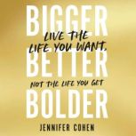 Bigger, Better, Bolder, Jennifer Cohen