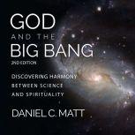 God and the Big Bang, (2nd Edition) Discovering Harmony Between Science and Spirituality, Daniel C. Matt