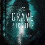 Grave Pursuits, Elle E. Kay