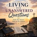 Living With Unanswered Questions, Faith Bryce Thornton