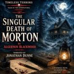 The Singular Death of Morton, Algernon Blackwood