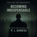 The Art of Spycraft Becoming Indispe..., P.J.  Agness