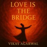 Love is the bridge, Vikas Agarwal