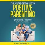 The StressFree Guide To Positive Par..., Vince Rodgers Lee