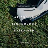 AR and VR Technology Explained, Johnny Nelson