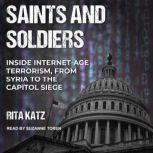 Saints and Soldiers Inside Internet-Age Terrorism, From Syria to the Capitol Siege, Rita Katz