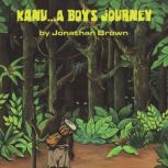 Kanu...A Boys Journey, Jonathan J. Brown