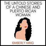 The Untold Stories of a Chinese and P..., Kimberly Ming