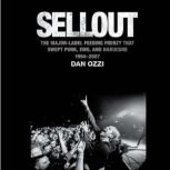 Sellout The Major-Label Feeding Frenzy That Swept Punk, Emo, and Hardcore (1994–2007), Dan Ozzi