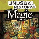 The Secret, Mystifying, Unusual History of Magic, Patrice Sherman