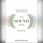 The Sound Book The Science of the Sonic Wonders of the World, Trevor Cox