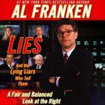 Lies and the Lying Liars Who Tell Them A Fair and Balanced Look at the Right, Al Franken