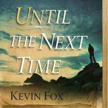 Until the Next Time, Kevin Fox